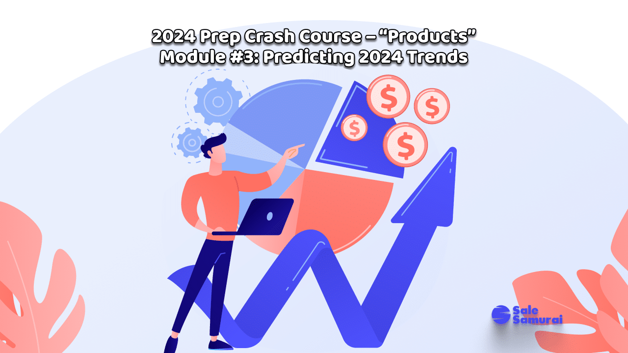 2024 Prep Crash Course – “Products” Module #3_ Predicting 2024 Trends