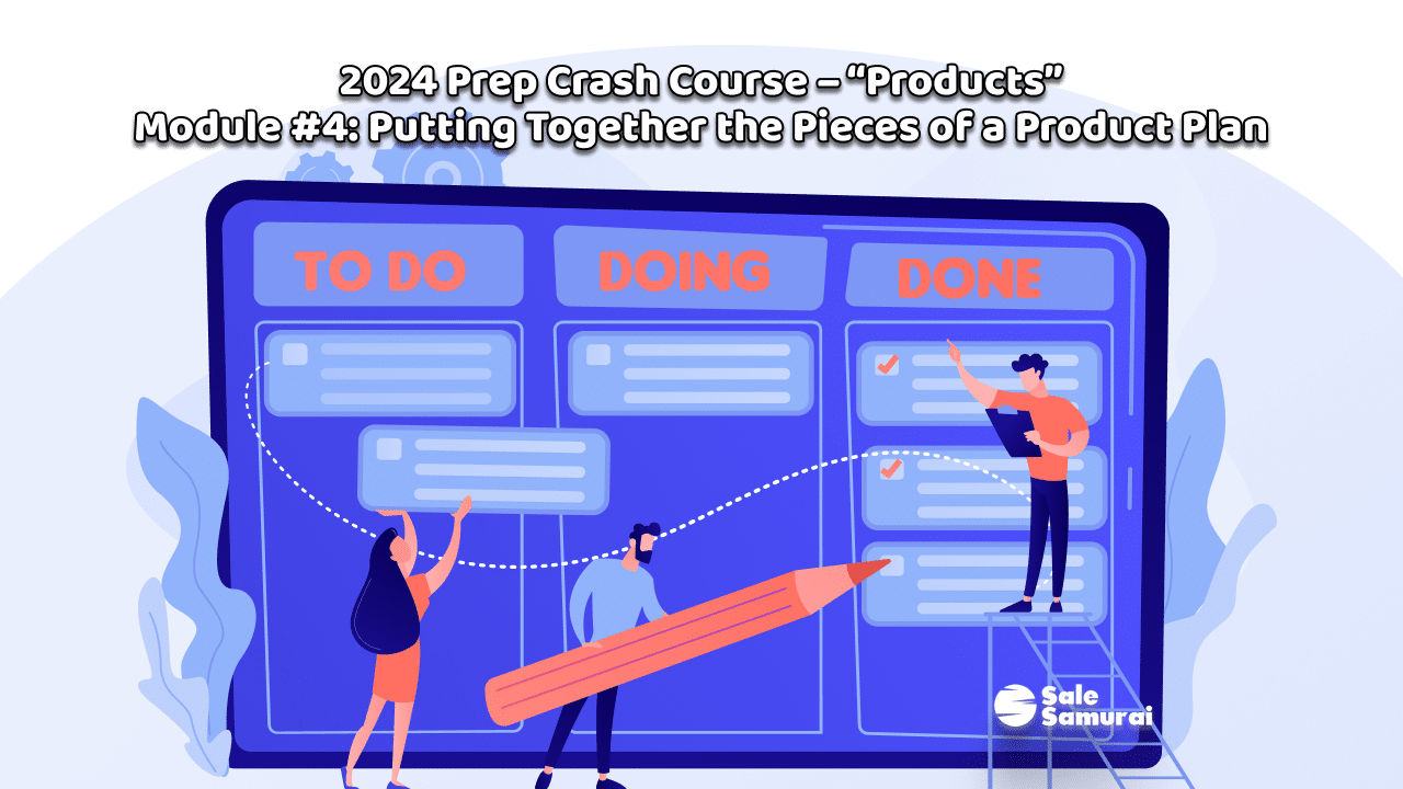 2024 Prep Crash Course – “Products” Module #4_ Putting Together the Pieces of a Product Plan